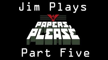 Jim Plays Papers Please - Part 5