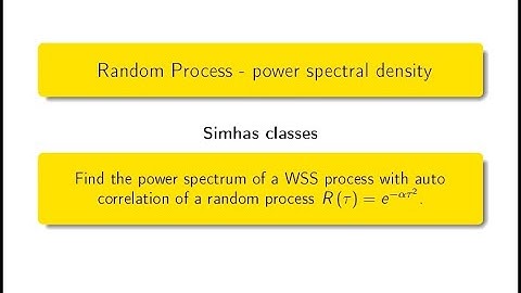 Find the power spectrum  of a WSS process whose auto correlation is  R(tau)=e^{-alpha tau^2}