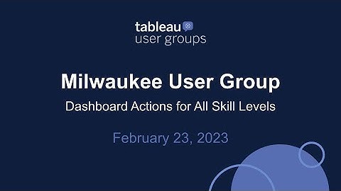 Milwaukee Tableau User Group - February 23, 2023