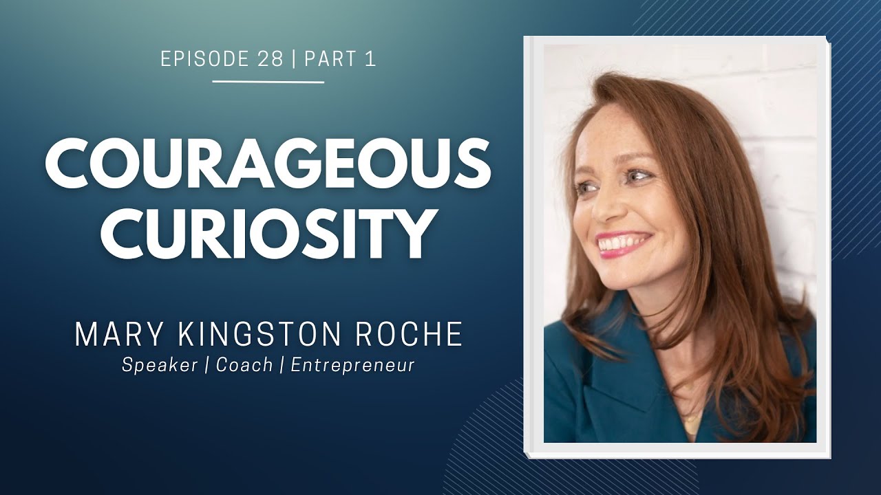 Episode 28 (Part 1) | Courageous Curiosity | Mary Kingston Roche - YouTube