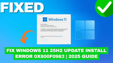 Fix Windows 11 25H2 Update Install Error 0x800f0983 | 2025 Guide
