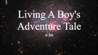 a-ha - Living A Boy's Adventure Tale (lyrics)