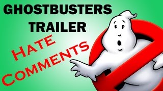 GHOSTBUSTERS Trailer - Hate Comments