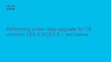 How to Perform a Two-Step Upgrade for Cisco CE Versions CE9.9.0/CE9.8.1 and Below
