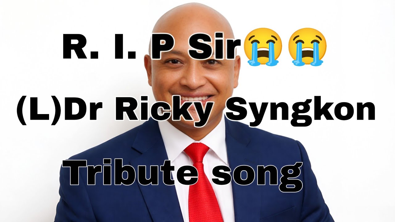 (L)Dr. Ricky syngkon || Tribute song 😭😭