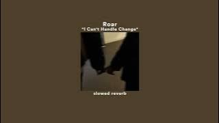 roar - i can't handle change (slowed   reverb)