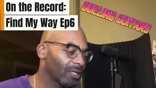 On the Record: Making a Song [Find My Way Ep6] Dueling Guitars