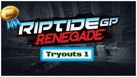 Riptide GP: Renegade | Tryouts 1