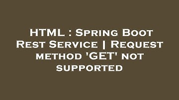 HTML : Spring Boot Rest Service | Request method 