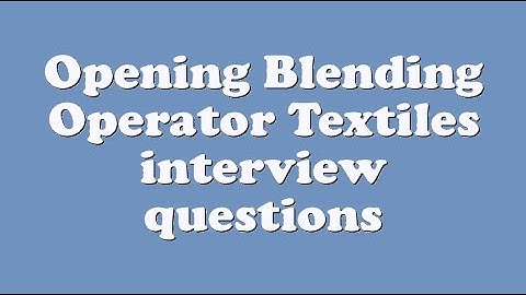 Opening Blending Operator Textiles interview questions