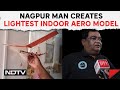 Aero Model | Nagpur Man Creates The Lightest Indoor Aero Model, Makes It To The Record Books