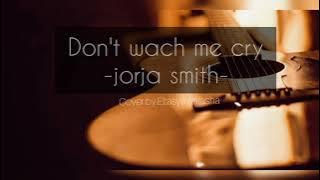 Lagu barat sedih Don't watch me cry-jorja Smith (cover by Eltasya natasha)
