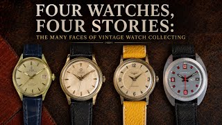 We're back! Four Watches, Four Stories: The Many Faces of Vintage Watch Collecting