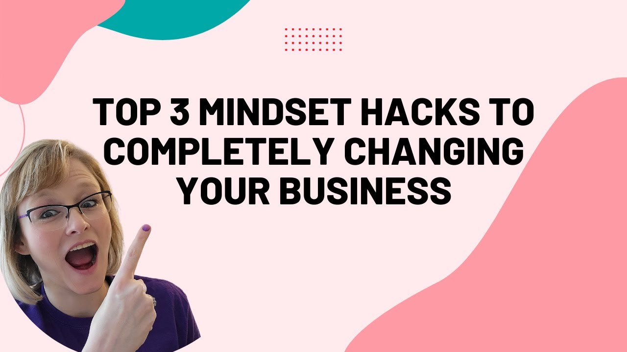 Top 3 Mindset Hacks to Completely Changing your Business - YouTube