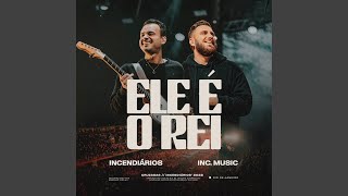 Video thumbnail of "Incendiários - Ele é o Rei (feat. Inc Music) (Ao Vivo)"