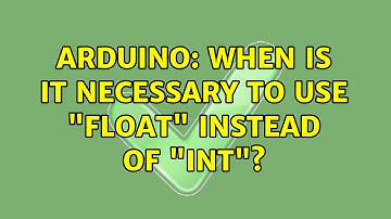 Arduino: When is it necessary to use "float" instead of "int"? (6 Solutions!!)