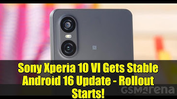 Sony Xperia 10 VI Gets Stable Android 16 Update - Rollout Starts!