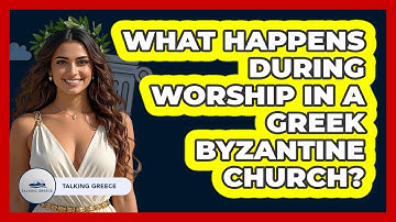 What Happens During Worship In A Greek Byzantine Church? - Talking Greece