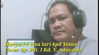 Hanya ku bisa lari kpd Yesus