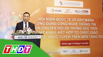 Ứng dụng công nghệ thông tin, chuyển đổi số trong xúc tiến xuất khẩu | THDT