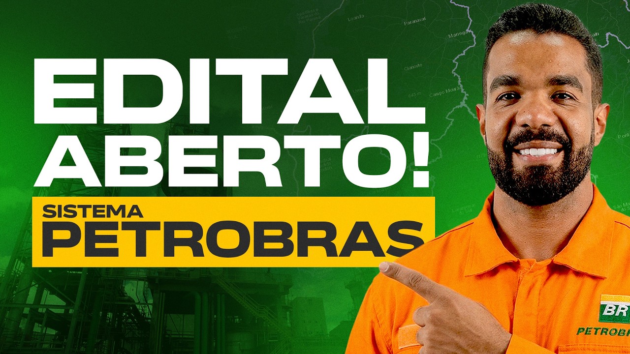 EDITAL ABERTO SISTEMA PETROBRAS: NÃO DESPERDICE ESSA CHANCE