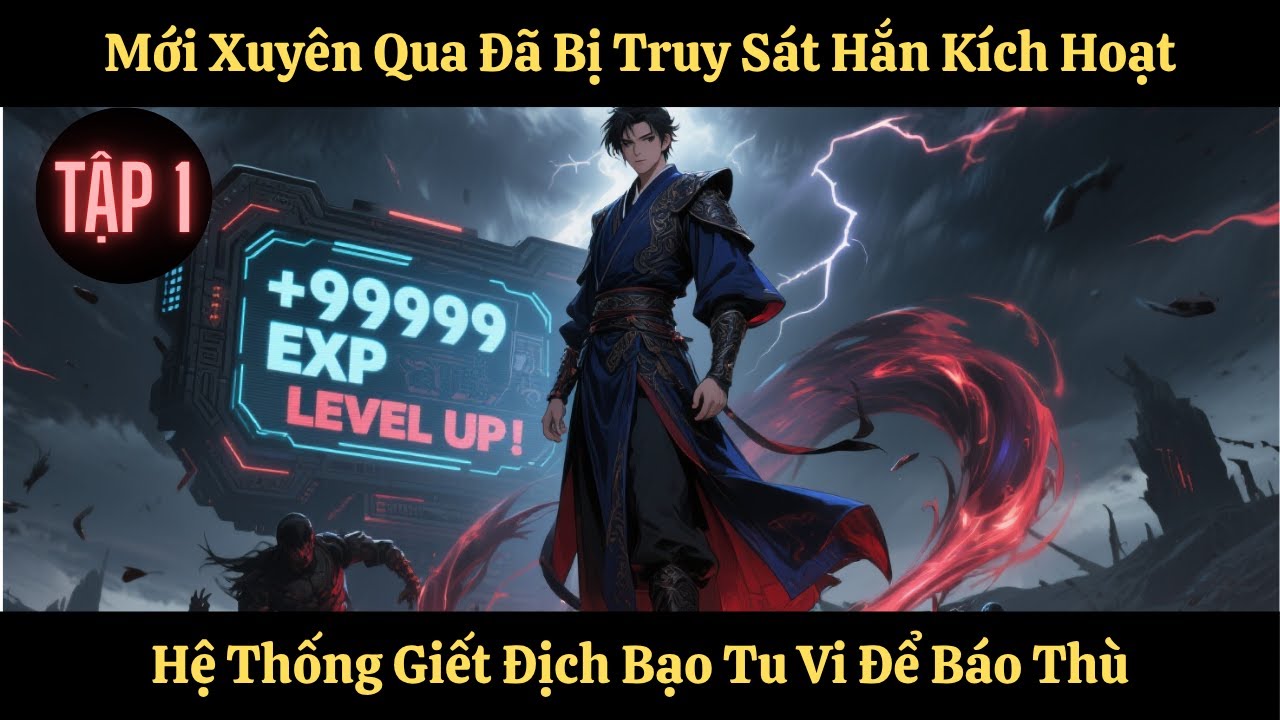 FULL | Tập 1| Mới Xuyên Qua Đã Bị Truy Sát Hắn Kích Hoạt Hệ Thống Giết Địch Bạo Tu Vi Để Báo Thù