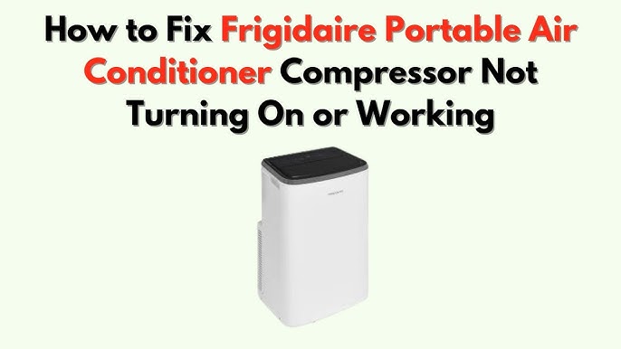 Why Your Frigidaire Air Conditioner Compressor Isn'T Turning on: Troubleshooting Tips