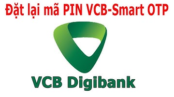 Cách đặt lại mã Pin VCB-Smart Otp trên VCB Digibank khi bị quên