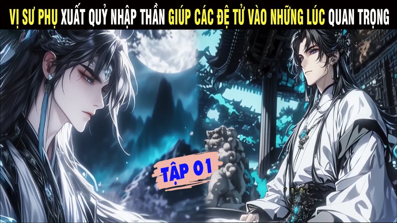 VỊ SƯ PHỤ XUẤT QUỶ NHẬP THẦN GIÚP CÁC ĐỆ TỬ VÀO NHỮNG LÚC QUAN TRỌNG VÀ CÁI KẾT TẬP 01 - SU REVIEW
