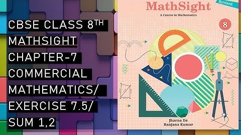 CBSE/Class 8th/Mathsight/Chapter 7- Commercial Mathematics/ Exercise 7.5/Sum 1,2