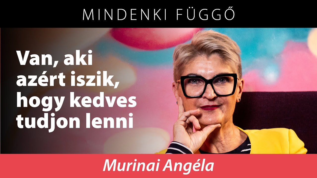 Murinai Angéla: Van, aki azért iszik, hogy kedves tudjon lenni