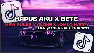 DJ HAPUS AKU X BETE X NEW RULES X ALONE X JOMLO HAPPY MENGKANE VIRAL TIKTOK