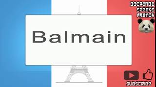 Balmain - How To Pronounce - French Native Speaker