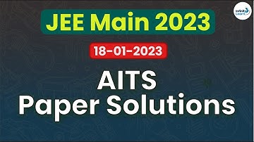 AITS -JEE Main 2023 Paper Solutions || 18-01-2023 || Infinity Learn