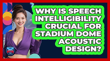 Why Is Speech Intelligibility Crucial For Stadium Dome Acoustic Design? - Where the Fans Roar