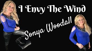 I Envy The Wind  - Sonya Woodall