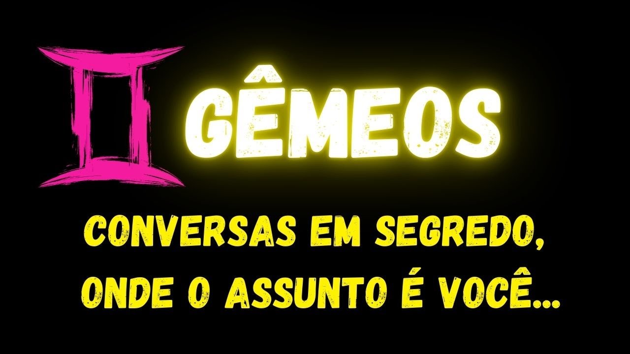 ♊️GÊMEOS🤔CONVERSAS EM SEGREDO, ONDE O ASSUNTO É VOCÊ...
