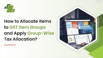 How to Allocate Items to GST Item Groups and Apply Group-wise Tax Allocation?