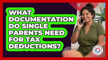 What Documentation Do Single Parents Need For Tax Deductions? - Single Parent Support Hub
