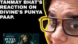 Tanmay bhat's reaction on Divine's punya paap.