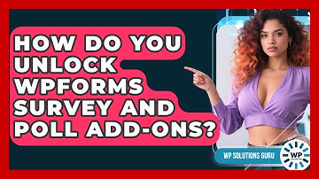 How Do You Unlock WPForms Survey And Poll Add-ons? - WP Solutions Guru