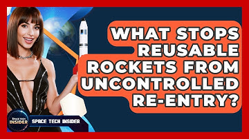 What Stops Reusable Rockets From Uncontrolled Re-entry? - Space Tech Insider