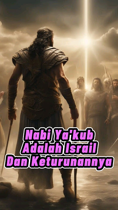 Nabi Ya'kub Adalah Israil, Dan Keturunannya #kisahislam