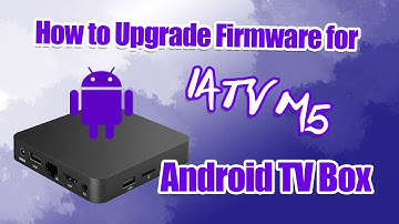 How to Upgrade Firmware for iATV M5 Android TV Box