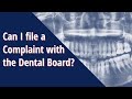 Can I file a Complaint with the Dental Board?