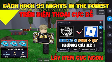 Cách Hack 99 Đêm Trong Rừng ( 99 night in the forest ) Trên Đt, Pc Và Ios - Delta x VNG, Script Vip