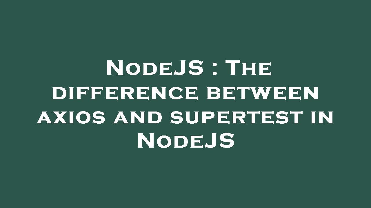 NodeJS : The difference between axios and supertest in NodeJS - YouTube