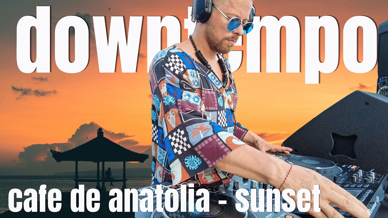 Cafe de Anatolia Live Set – Sunset Beats That Touch the Soul