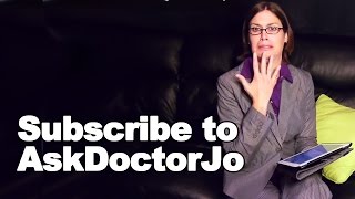 Subscribe to Doctor Jo's Channel, mmm kay? - Ask Doctor Jo