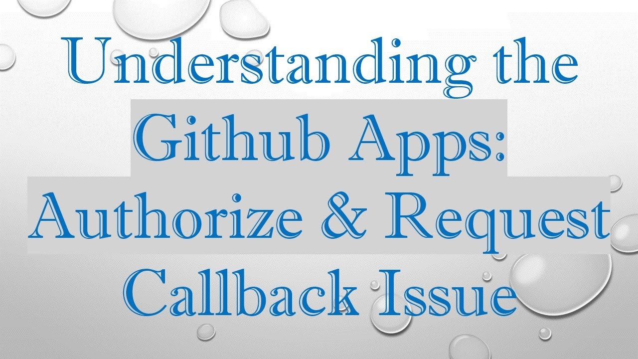 Understanding the Github Apps: Authorize & Request Callback Issue - YouTube